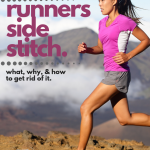 The Dreaded Runners Side Stitch: What, Why, and How to Get Rid of It. 