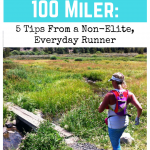 How to Train for a 100 Miler:  5 Tips From a Non-Elite, Everyday Runner