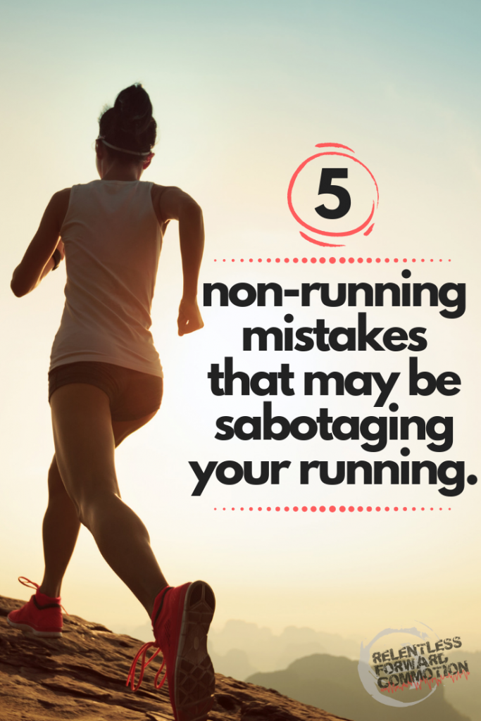 5 non running mistakes that may be sabotaging your running