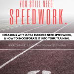Training for an Ultramarathon? You Still Need Speedwork.