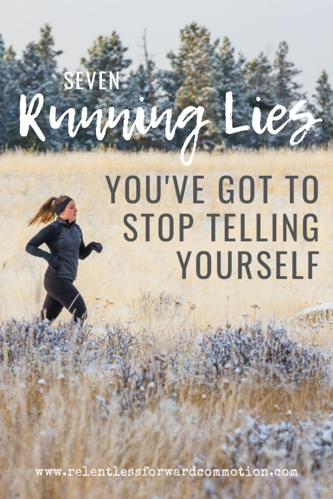 Seven Running Lies You've Got to Stop Telling Yourself