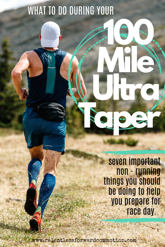 7 Things to Do During a 100 Mile Ultramarathon Taper