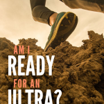 Am I Ready for an Ultramarathon? 7 Questions to Ask Yourself.
