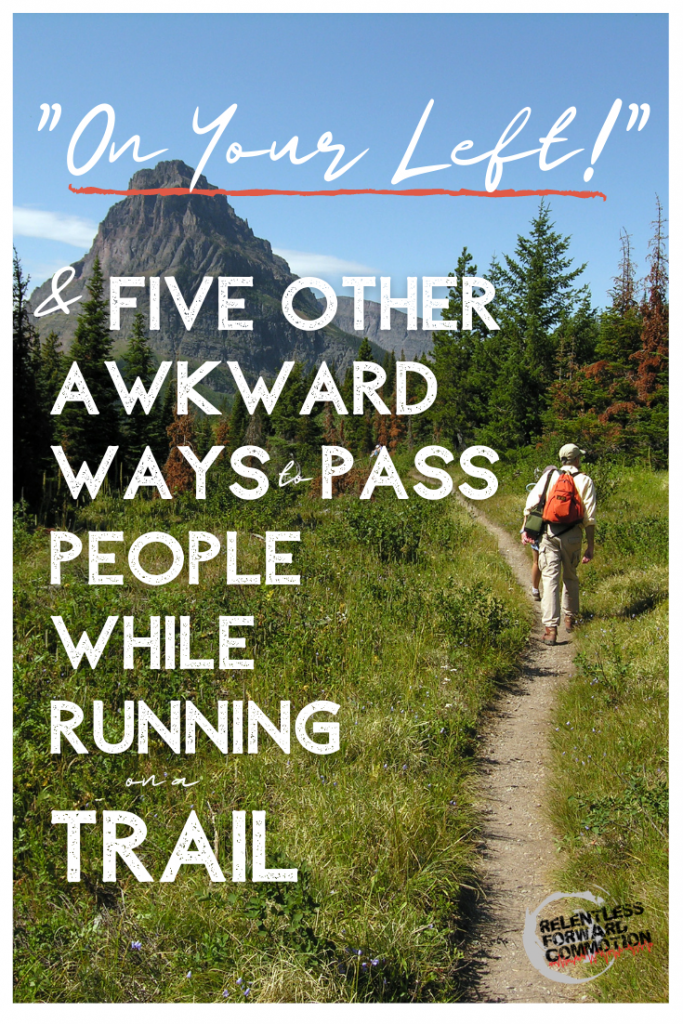 "On Your Left" only works some of the time.  Here are 5 more somewhat awkward ways to alert and pass other people while running on a trail.