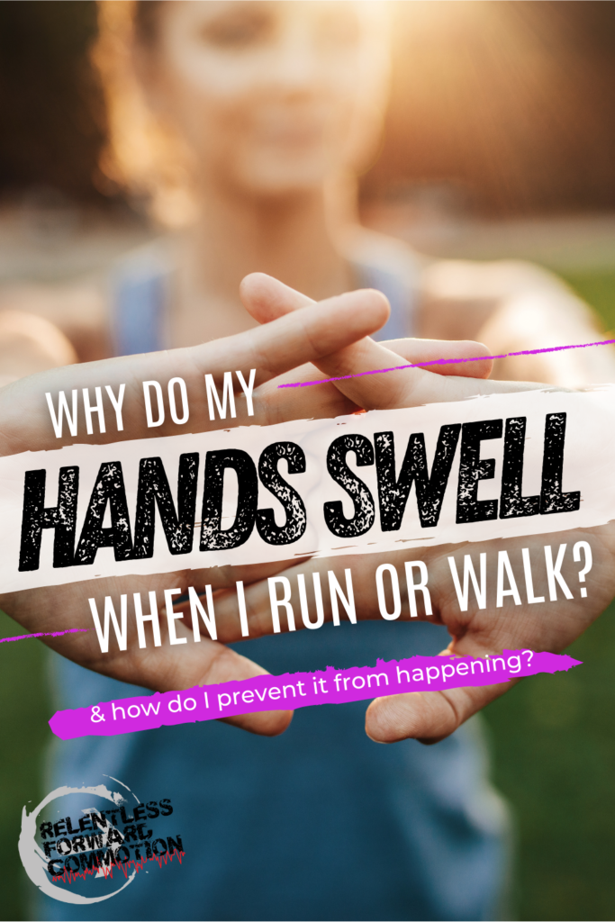 Why do my hands swell when I walk?