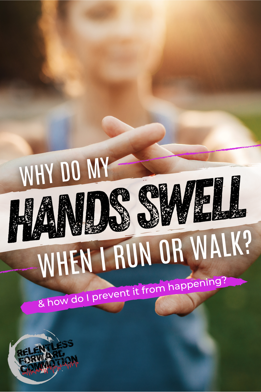 7-reasons-why-your-hands-swell-when-running-or-walking-relentless