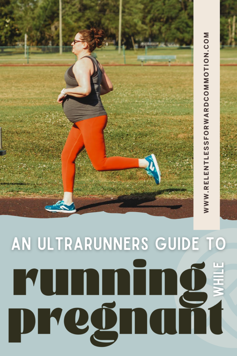An Ultrarunner’s Guide to Running While Pregnant RELENTLESS FORWARD