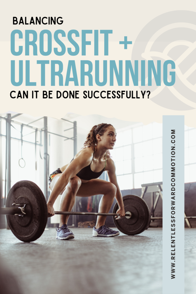 Balancing CrossFit Training & Ultra Running - Can It Be Done?
